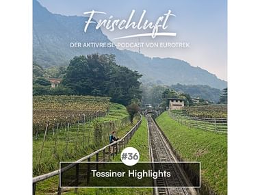 Eurotrek Podcast-Cover zeigt Radfahrer auf Bergbahngleis durch Weinberge. Text: 'Frischluft - Folge 36 Tessiner Highlights'.