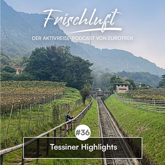 Eurotrek Podcast-Cover zeigt Radfahrer auf Bergbahngleis durch Weinberge. Text: 'Frischluft - Folge 36 Tessiner Highlights'.